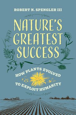 Cover of the new book Nature’s Greatest Success: How Plants Evolved to Exploit Humanity